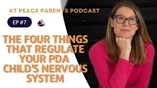 Episode 7. 4 Ways to Support Your PDA Child's Nervous System / Podcast / At Peace Parents