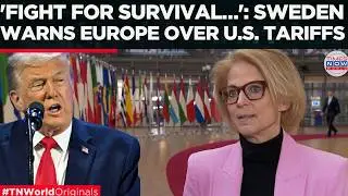 'EUROPE IS NOT READY': Swedish Minister Declares War On Trump&rsquo;s Policy, Says 'We Need To Be...'