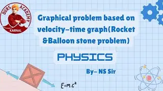 Graphical problem based Velocity -Time Graph (Rocket & Balloon stone problem)- Class 11- Ours Karnal