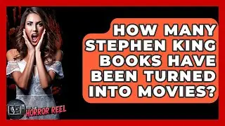 How Many Stephen King Books Have Been Turned Into Movies? - The Horror Reel