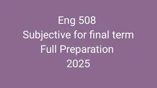 Eng 508 subjective for final term 😍😍