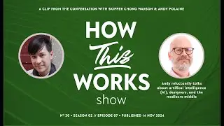 Clip: Andy Polaine on the How This Works show - a clip on AI, designers, and the mediocre middle