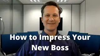 How to Impress Your New Boss