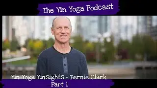 Yin Yoga Podcast: Yin Yoga Yinsights with Bernie Clark