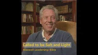 CALLED TO BE SALT AND LIGHT | Maxwell Leadership Bible, Third Edition