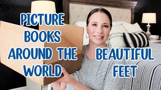 BEAUTIFUL FEET AROUND THE WORLD WITH PICTURE BOOKS UNBOXING! HOMESCHOOL CURRICULUM UNBOXING!