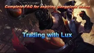 Complete FAQ for aspiring Gangplank mains - Trading with Lux