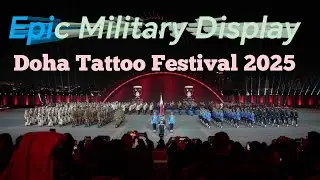 Doha Tattoo Festival 2025 | Stunning Military Performance at Katara Cultural Village