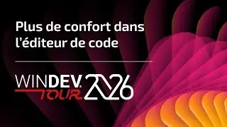 WINDEV TOUR 2026 : Plus de confort dans l'&eacute;diteur de code