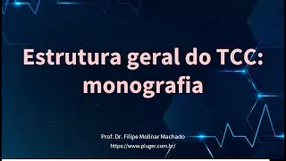Estrutura geral do Trabalho de Conclusão do Curso / Monografia