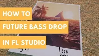 How I Made I Can Take You | Future Bass Drop in FL Studio