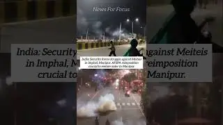 India: Security Forces Face Challenges in Imphal's Meitei Conflict | Manipur Crisis|#shorts #manipur