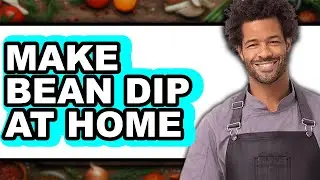 How To Make Bean Dip At Home - Step By Step