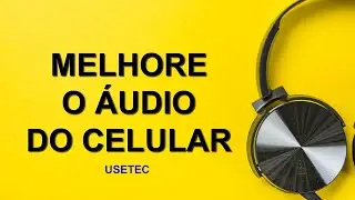 Melhore o audio do seu celular 30%+  USETEC