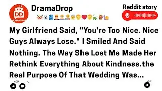 My girlfriend said, you're too nice. Nice guys. Always lose. I smiled and said nothing. The way she