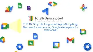 TU5.10 - Stop clicking, start Apps Scripting; The case for automating Google Workspace for EVERYONE!