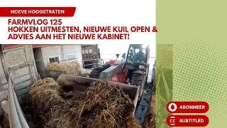 Farmvlog 125:Hokken uitmesten, nieuwe kuil open & Advies aan het nieuwe kabinet!