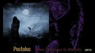 PUSTULUS - From Darkness to Eternity (2013)