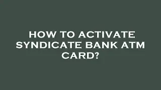How to activate syndicate bank atm card?