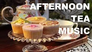 Afternoon Tea Music for Afternoon Tea & Afternoon Tea Party: 2 Hours of Afternoon Tea Music Playlist