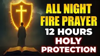 All Night Fire Prayer | Protection Against Witchcraft, Black Magic, Evil Arrows & Hidden Attacks