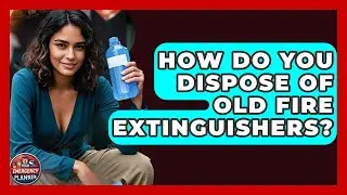 How Do You Dispose Of Old Fire Extinguishers? - Your Emergency Planner