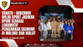 VANATH : GUBERNUR MILIKI SPIRIT JADIKAN BPDM SEBAGAI LOKOMOTIF PERGERAKAN EKONOMI DI MALUKU MALUT