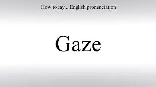 How To Pronounce Gaze - How To Say: American pronunciation