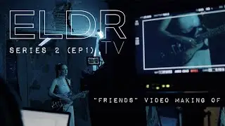 ELDR:TV (Series 2, Episode 1) Friends Video- Making Of