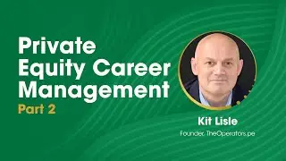 Private Equity Career Management with Kit Lisle (Part 2)