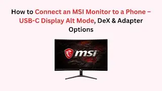How to Connect an MSI Monitor to a Phone &ndash; USB-C Display Alt Mode, DeX & Adapter Options