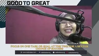 GOOD TO GREAT - FOCUS ON ONE TASK OR GOAL AT THE TIME FOR A BETTER CHANCE OF SUCCESS