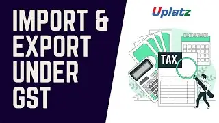 Import and Export under GST | Goods and Services Tax in India | Become a GST Consultant | Uplatz