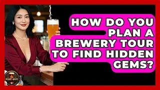 How Do You Plan A Brewery Tour To Find Hidden Gems? - The Pint Guy