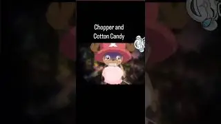 CHOPPER AND COTTON CANDY #onepiece #anime