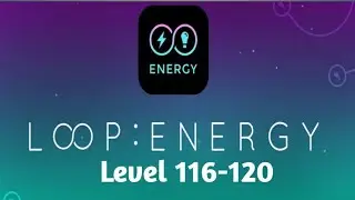 Infinity Loop Energy Level 116-120 Walkthrough