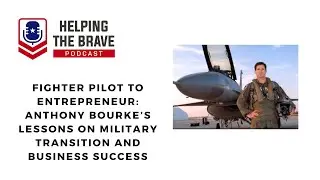 Fighter Pilot to Entrepreneur Anthony Bourke&rsquo;s Lessons on Military Transition and Business Success