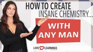 How to Create Insane Chemistry With Any Man