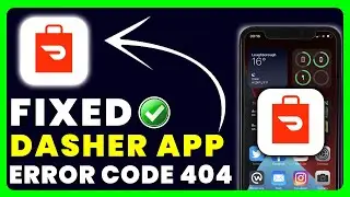 Dasher App Error Code 404: How to Fix Dasher App Error Code 404