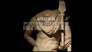 Acts 17:16-34 | Putting an End to Ignorance | Believers Church - Duluth Church Sermons - Verse by...