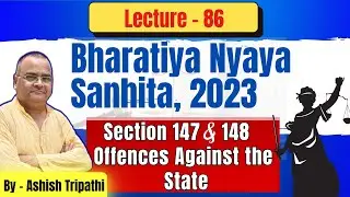 Section 147 & 148 BNS Explained | Waging War Against Government of India | Section 121 & 121A IPC 
