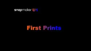 Snapmaker U1 First Prints