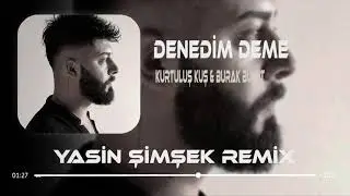 Burak Bulut&Kurtuluş Kuş-Denedim Deme Remix