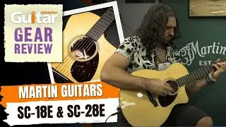 Martin SC-18E & SC-28E Acoustic Guitars | Review | Guitar Interactive