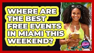Where Are The Best Free Events In Miami This Weekend? - Everything About Miami