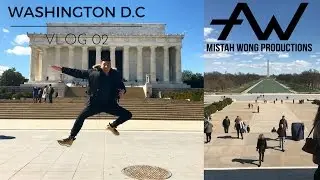 Washington D.C. Spring Break Vlog 02 | Mistah Wong Productions