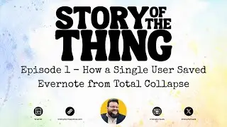 Episode 1 - How a Single User Saved Evernote from Total Collapse | Story of the Thing