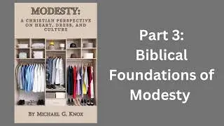 Modesty: A Christian Perspective on Heart, Dress, and Culture (Audio book Pt 3) 
