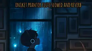 oniket prantor flute (slowed and reverb)🥀❤️