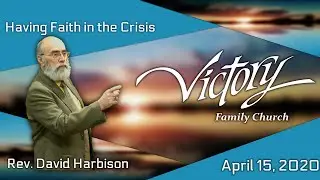 Having Faith in the Crisis - Rev. David Harbison - 4-15-20